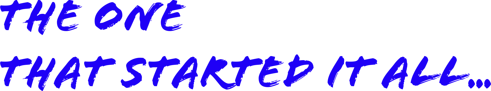 Text 'THE ONE THAT STARTED IT ALL...' in blue on a white background